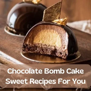 Chocolate Bomb Cake: Sweet Recipes For You Chocolate Bomb Cake
